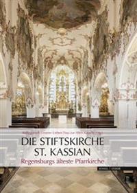 Die Stiftskirche St. Kassian: Regensburgs Alteste Pfarrkirche
