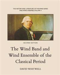 The History and Literature of the Wind Band and Wind Ensemble: The Wind Band and Wind Ensemble of the Classical Period