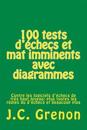 100 Tests d'Échecs Et Mat Imminents Avec Diagrammes: Contre Les Logiciels d'Échecs de Très Haut Niveau