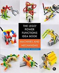 The Lego Power Functions Idea Book, Vol. 1: Machines and Mechanisms