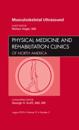 Musculoskeletal Ultrasound, An Issue of Physical Medicine and Rehabilitation Clinics