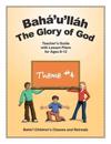 Bahá'u'lláh: The Glory of God: Teacher's Guide with Lesson Plans for Ages 8-12