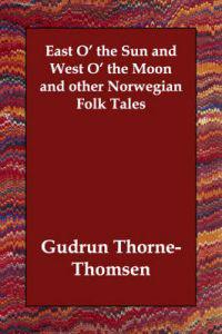 East O' the Sun and West O' the Moon and Other Norwegian Folk Tales