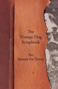 The Vintage Dog Scrapbook - The Smooth Fox Terrier
