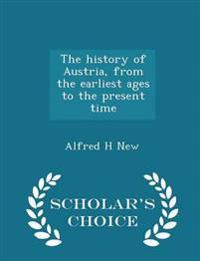 The History of Austria, from the Earliest Ages to the Present Time - Scholar's Choice Edition