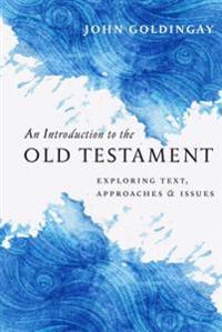 An Introduction to the Old Testament: Exploring Text, Approaches Issues