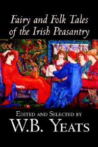Fairy And Folk Tales of the Irish Peasantry