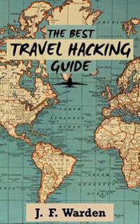 The Best Travel Hacking Guide: How to Get Cheap Vacations and Earn Free Flights!