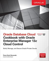 Oracle Database Cloud Cookbook With Oracle Enterprise Manager Cloud Control 13c