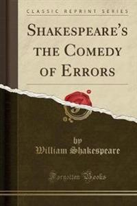 Shakespeare's the Comedy of Errors (Classic Reprint)