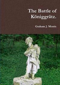The Battle of Koniggratz.
