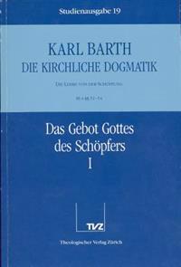 Karl Barth: Die Kirchliche Dogmatik. Studienausgabe: Band 19: III.4 52-54: Das Gebot Gottes Des Schopfers I