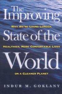 The Improving State of the World: Why We're Living Longer, Healthier, More Comfortable Lives on a Cleaner Planet