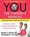 You: The Owner's Manual: An Insider's Guide to the Body That Will Make You Healthier and Younger