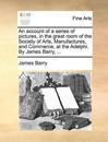 An Account of a Series of Pictures, in the Great Room of the Society of Arts, Manufactures, and Commerce, at the Adelphi. by James Barry, ...