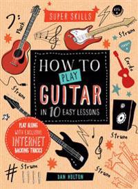 Super Skills: How to Play Guitar in 10 Easy Lessons