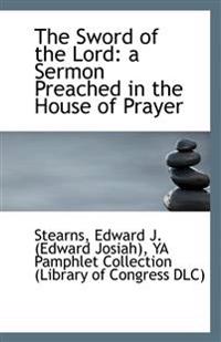 The Sword of the Lord: a Sermon Preached in the House of Prayer