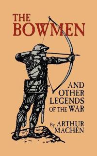 The Bowmen and Other Legends of the War (the Angels of Mons)