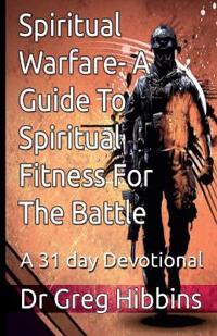 Spiritual Warfare - A Guide to Spiritual Fitness for the Battle