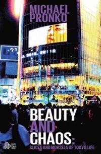 Beauty and Chaos: Slices and Morsels of Tokyo Life