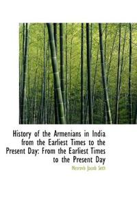 History of the Armenians in India from the Earliest Times to the Present Day