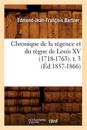 Chronique de la R?gence Et Du R?gne de Louis XV (1718-1763). T. 3 (?d.1857-1866)