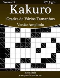 Kakuro Grades de Varios Tamanhos Versao Ampliada - Volume 5 - 270 Jogos
