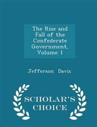 The Rise and Fall of the Confederate Government, Volume 1 - Scholar's Choice Edition