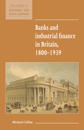 Banks and Industrial Finance in Britain, 1800–1939