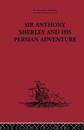 Sir Anthony Sherley and his Persian Adventure