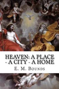 Heaven: A Place - A City - A Home