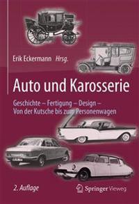 Auto Und Karosserie: Geschichte - Fertigung - Design - Von Der Kutsche Bis Zum Personenwagen