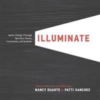 Illuminate: Ignite Change Through Speeches, Stories, Ceremonies, and Symbols
