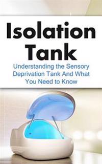 Isolation Tank: Understanding the Sensory Deprivation Tank and What You Need to Know