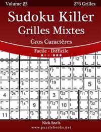 Sudoku Killer Grilles Mixtes Gros Caracteres - Facile a Difficile - Volume 23 - 276 Grilles