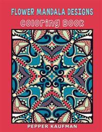 Flower Mandala Designs Coloring Book: Kaleidoscopic Floral Patterns & Mandalas for Relaxation