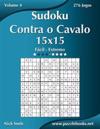 Sudoku Contra o Cavalo 15x15 - Fácil ao Extremo - Volume 4 - 276 Jogos