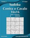 Sudoku Contra o Cavalo 16x16 - Fácil ao Extremo - Volume 5 - 276 Jogos