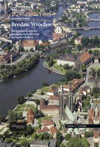 Breslau/Wroclaw: Ein Kunstgeschichtlicher Rundgang Durch Die Stadt Der Hundert Brucken