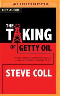 The Taking of Getty Oil: The Full Story of the Most Spectacular and Catastrophic Takeover of All