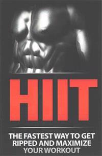 Hiit: The Fastest Way to Get Ripped and Maximize Your Workout