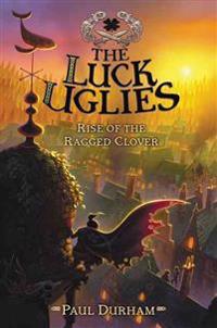 The Luck Uglies #3: Rise of the Ragged Clover