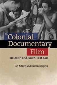 The Colonial Documentary Film in South and South-east Asia