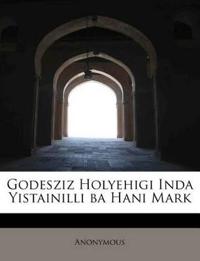 Godesziz Holyehigi Inda Yistainilli Ba Hani Mark