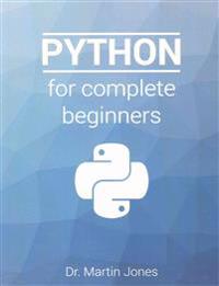 Python for Complete Beginners: A Friendly Guide to Coding, No Experience Required