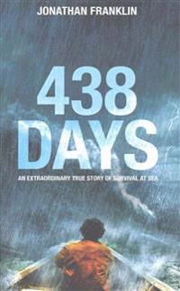 438 Days: An Incredible True Story of Survival at Sea