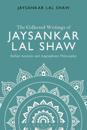 The Collected Writings of Jaysankar Lal Shaw: Indian Analytic and Anglophone Philosophy