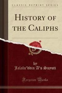 History of the Caliphs (Classic Reprint)