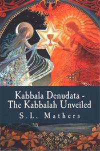 Kabbala Denudata: The Kabbalah Unveiled