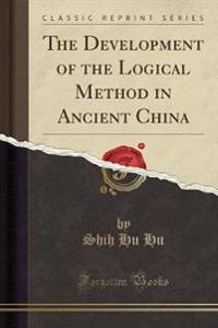 The Development of the Logical Method in Ancient China (Classic Reprint)